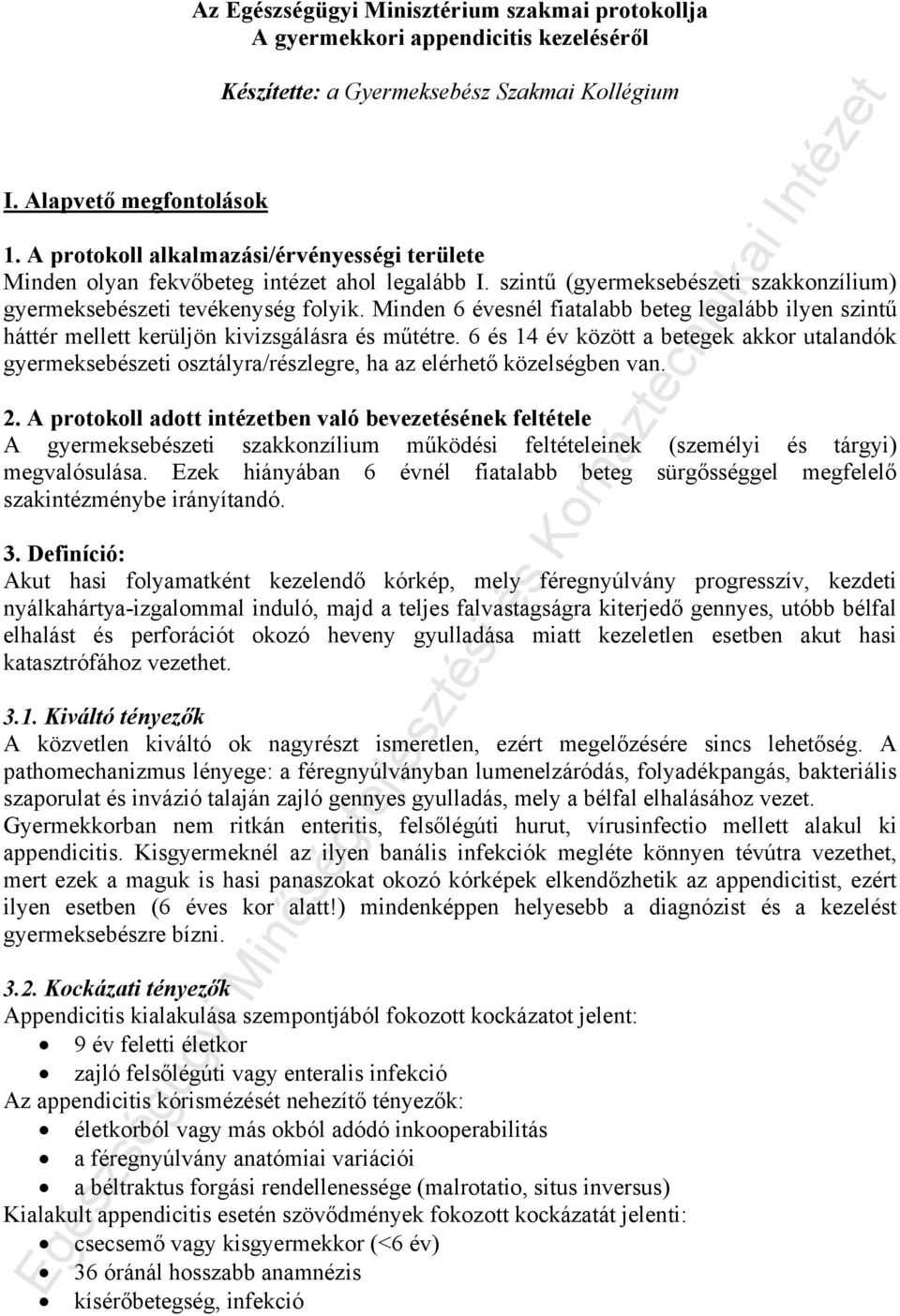 Minden 6 évesnél fiatalabb beteg legalább ilyen szintű háttér mellett kerüljön kivizsgálásra és műtétre.