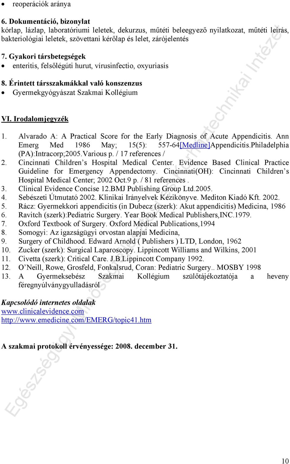 Gyakori társbetegségek enteritis, felsőlégúti hurut, vírusinfectio, oxyuriasis 8. Érintett társszakmákkal való konszenzus Gyermekgyógyászat Szakmai Kollégium VI. Irodalomjegyzék 1.