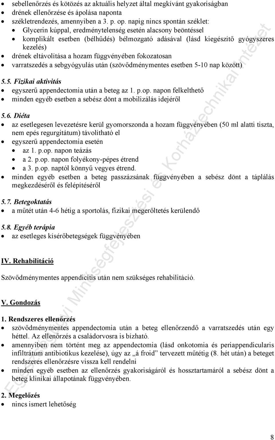 hozam függvényében fokozatosan varratszedés a sebgyógyulás után (szövődménymentes esetben 5-10 nap között) 5.5. Fizikai aktivitás egyszerű appendectomia után a beteg az 1. p.op.