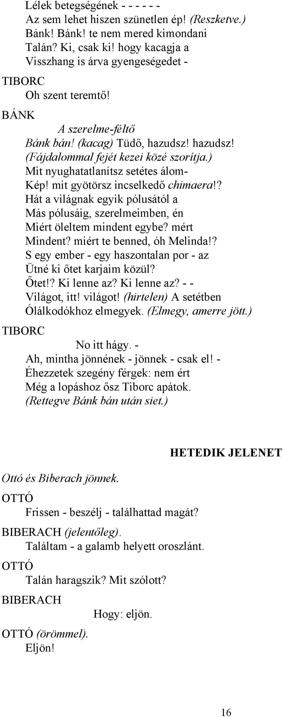 ) Mit nyughatatlanítsz setétes álom- Kép! mit gyötörsz incselkedő chimaera!? Hát a világnak egyik pólusától a Más pólusáig, szerelmeimben, én Miért öleltem mindent egybe? mért Mindent?