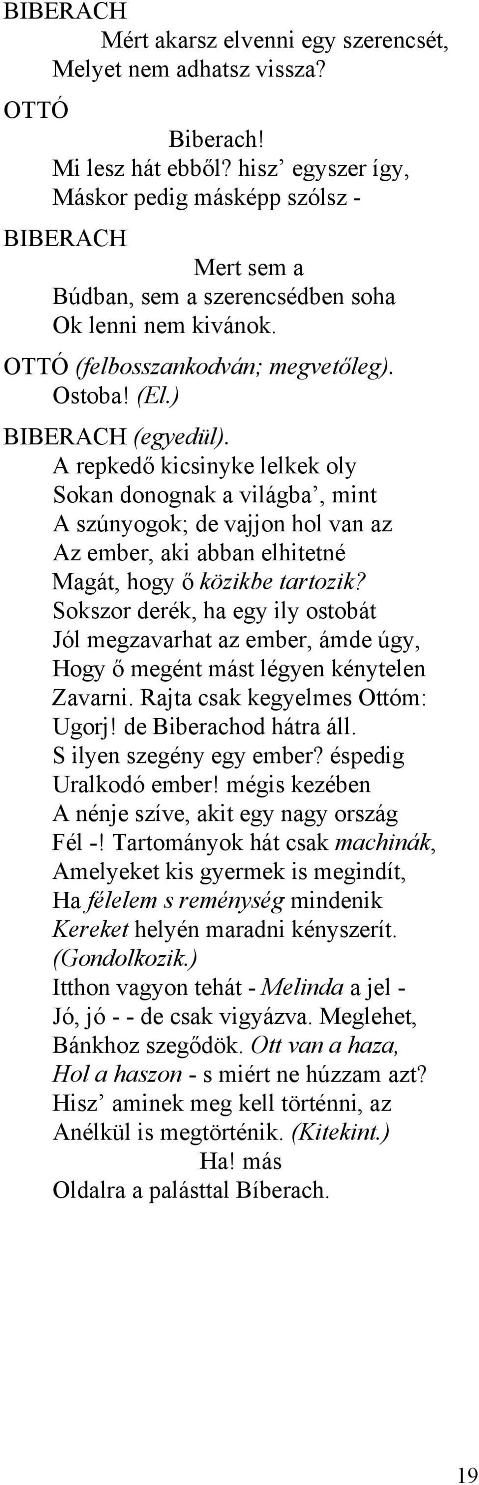 A repkedő kicsinyke lelkek oly Sokan donognak a világba, mint A szúnyogok; de vajjon hol van az Az ember, aki abban elhitetné Magát, hogy ő közikbe tartozik?