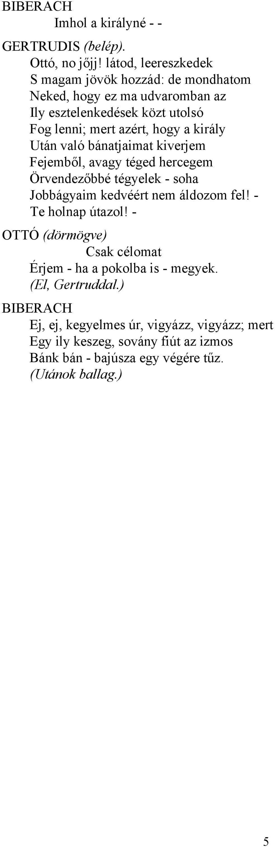 hogy a király Után való bánatjaimat kiverjem Fejemből, avagy téged hercegem Örvendezőbbé tégyelek - soha Jobbágyaim kedvéért nem áldozom fel!