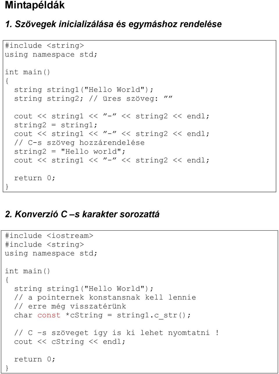 string2 << endl; string2 = string1; cout << string1 << - << string2 << endl; // C-s szöveg hozzárendelése string2 = "Hello world"; cout <<