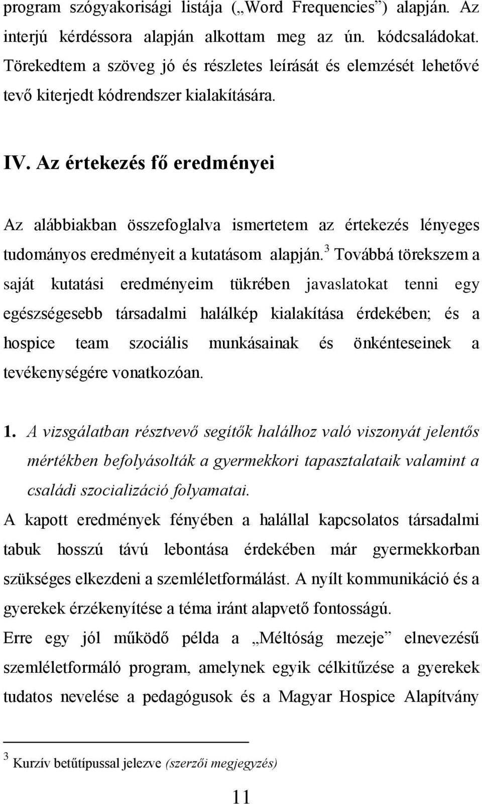 Az értekezés fő eredményei Az alábbiakban összefoglalva ismertetem az értekezés lényeges tudományos eredményeit a kutatásom alapján.