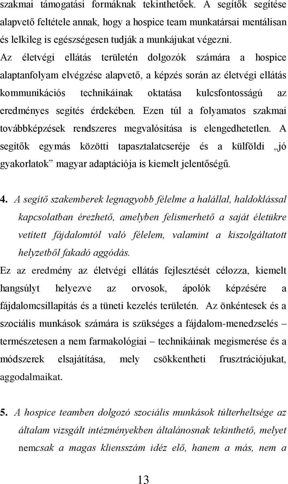 érdekében. Ezen túl a folyamatos szakmai továbbképzések rendszeres megvalósítása is elengedhetetlen.