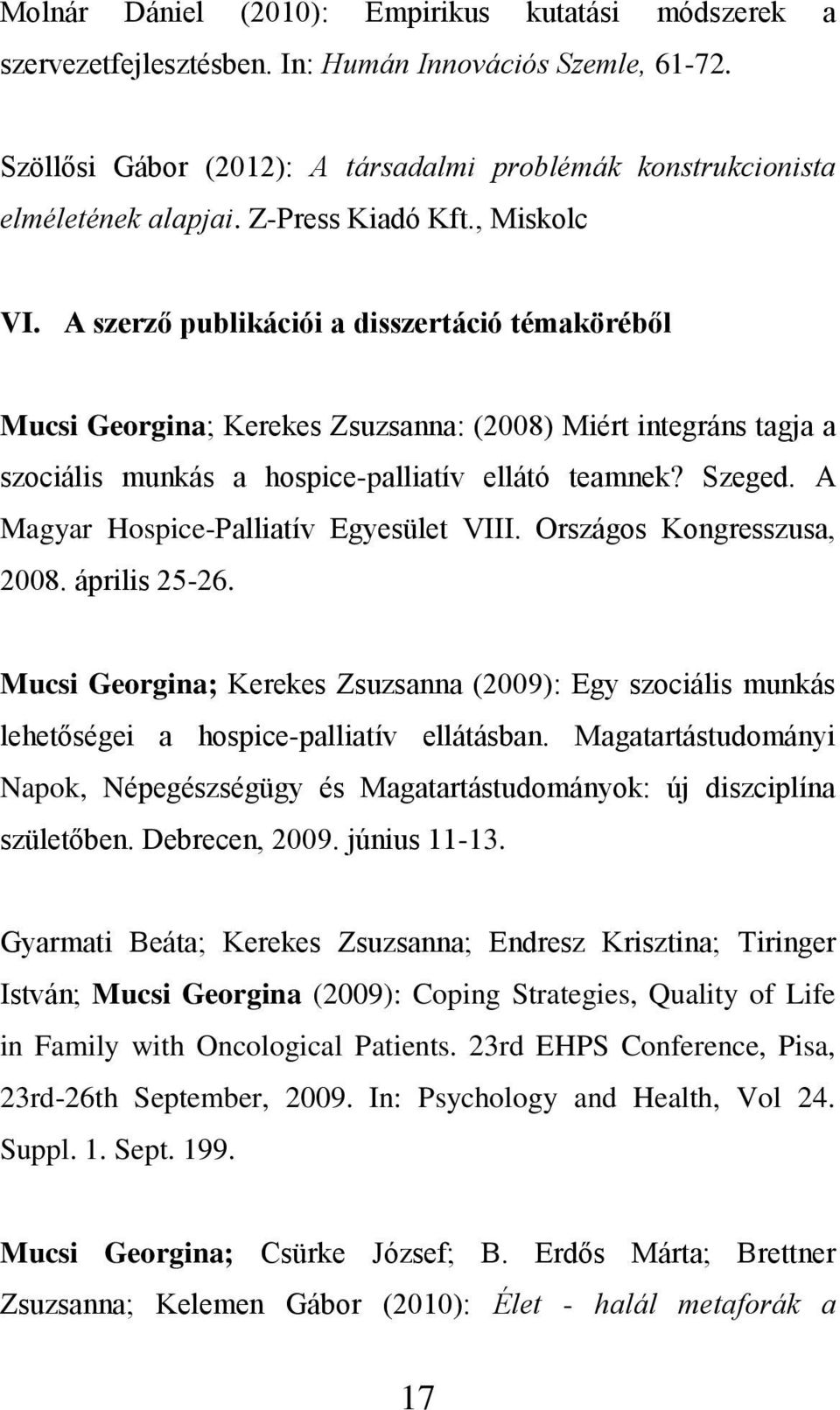 Szeged. A Magyar Hospice-Palliatív Egyesület VIII. Országos Kongresszusa, 2008. április 25-26.