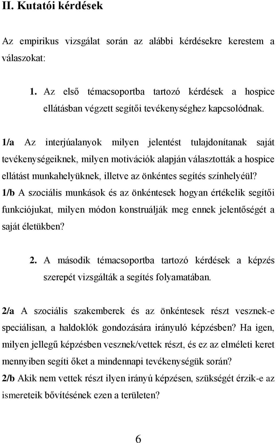 1/a Az interjúalanyok milyen jelentést tulajdonítanak saját tevékenységeiknek, milyen motivációk alapján választották a hospice ellátást munkahelyüknek, illetve az önkéntes segítés színhelyéül?