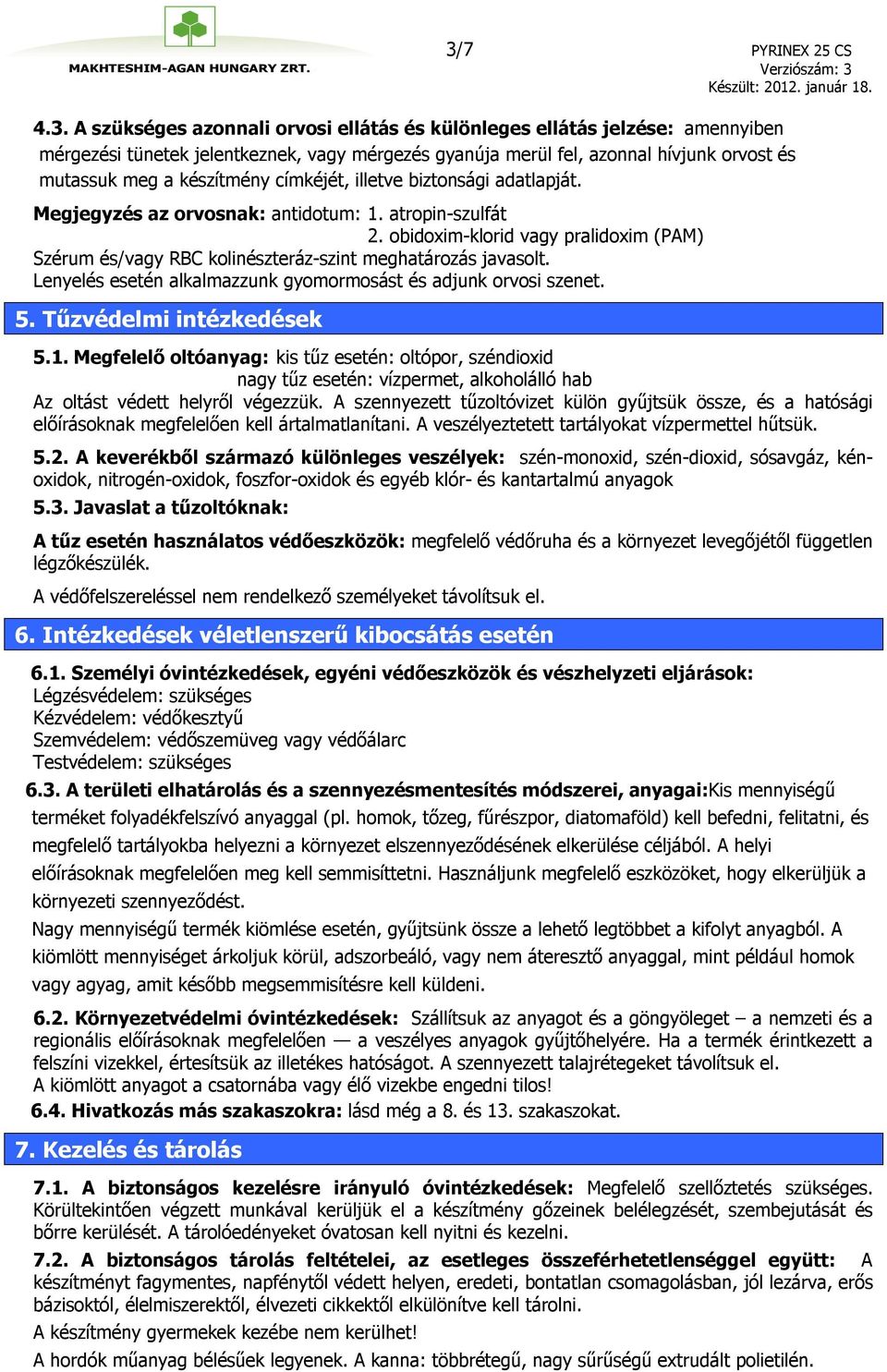 obidoxim-klorid vagy pralidoxim (PAM) Szérum és/vagy RBC kolinészteráz-szint meghatározás javasolt. Lenyelés esetén alkalmazzunk gyomormosást és adjunk orvosi szenet. 5. Tűzvédelmi intézkedések 5.1.