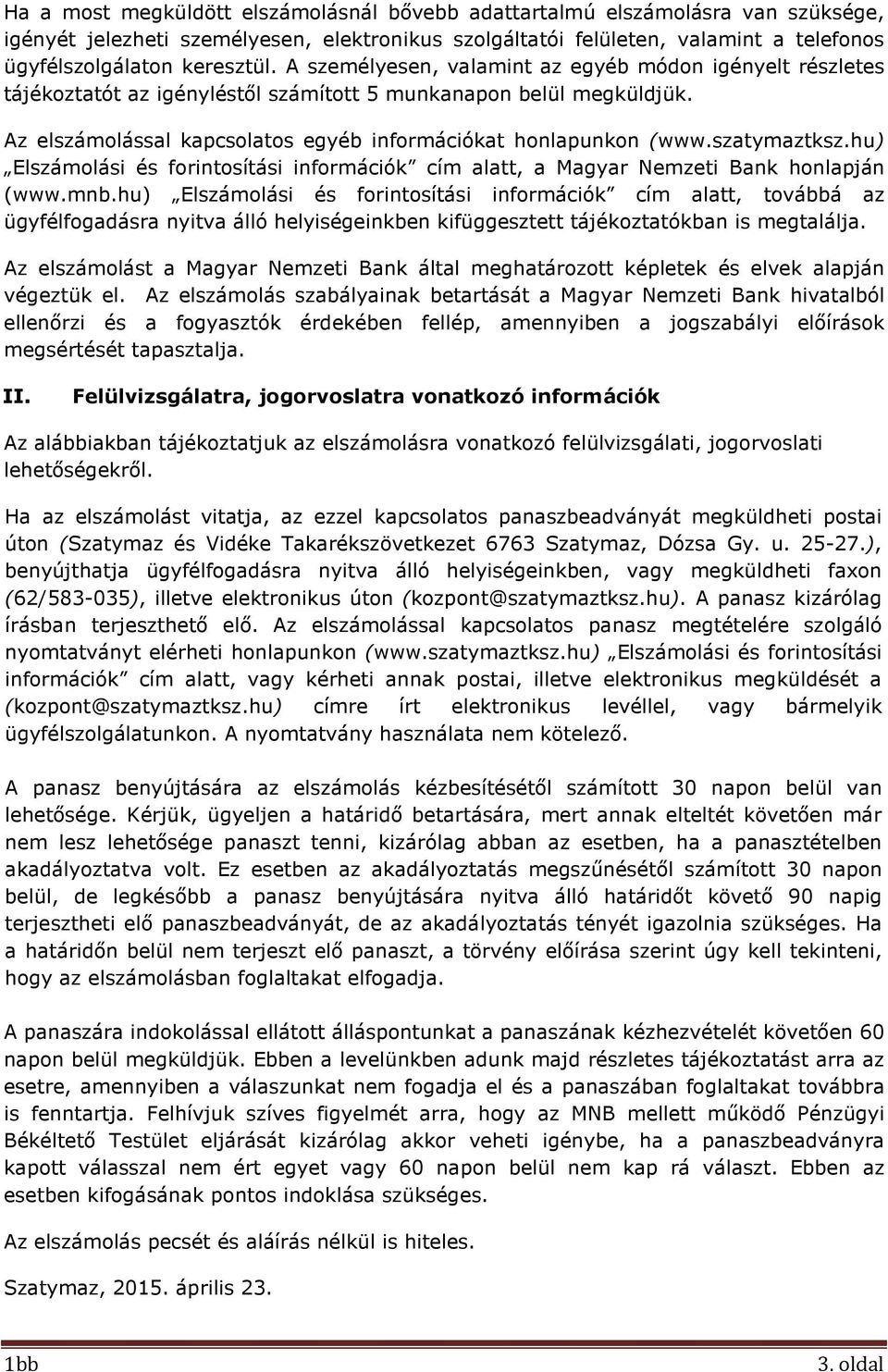 szatymaztksz.hu) Elszámolási és forintosítási információk cím alatt, a Magyar Nemzeti Bank honlapján (www.mnb.