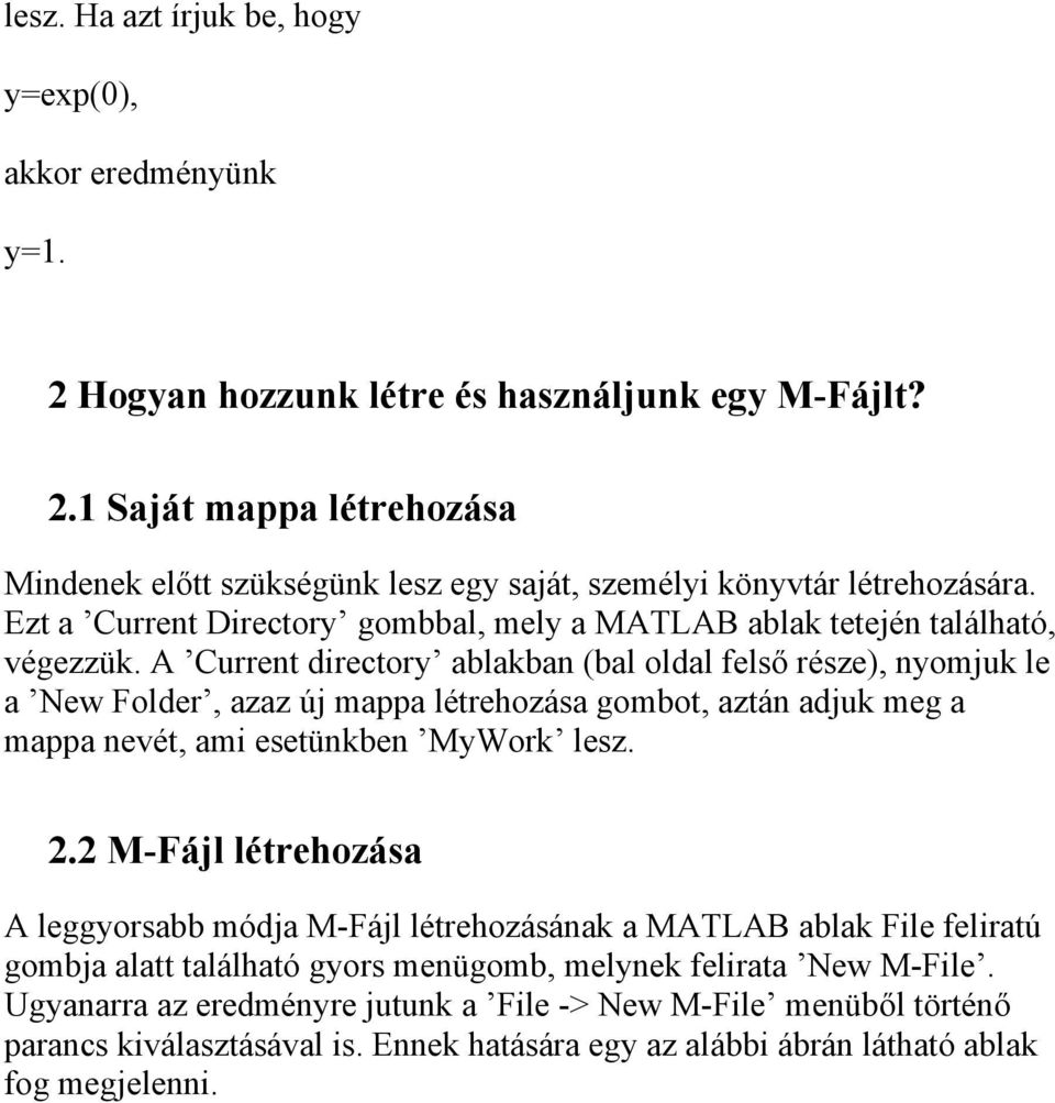 A Current directory ablakban (bal oldal felső része), nyomjuk le a New Folder, azaz új mappa létrehozása gombot, aztán adjuk meg a mappa nevét, ami esetünkben MyWork lesz. 2.