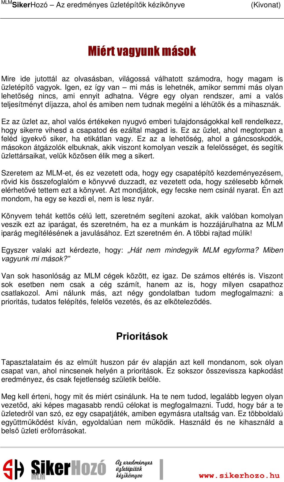 Végre egy olyan rendszer, ami a valós teljesítményt díjazza, ahol és amiben nem tudnak megélni a léhűtők és a mihasznák.