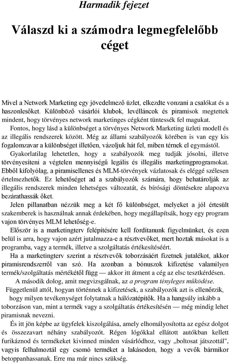 Fontos, hogy lásd a különbséget a törvényes Network Marketing üzleti modell és az illegális rendszerek között.