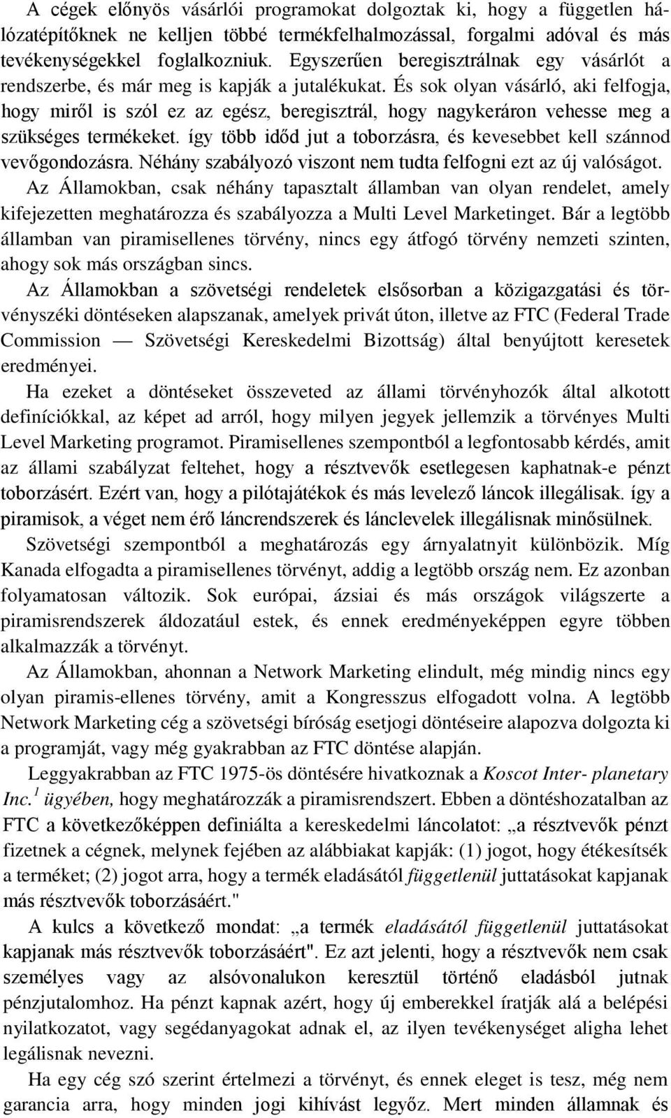 És sok olyan vásárló, aki felfogja, hogy miről is szól ez az egész, beregisztrál, hogy nagykeráron vehesse meg a szükséges termékeket.