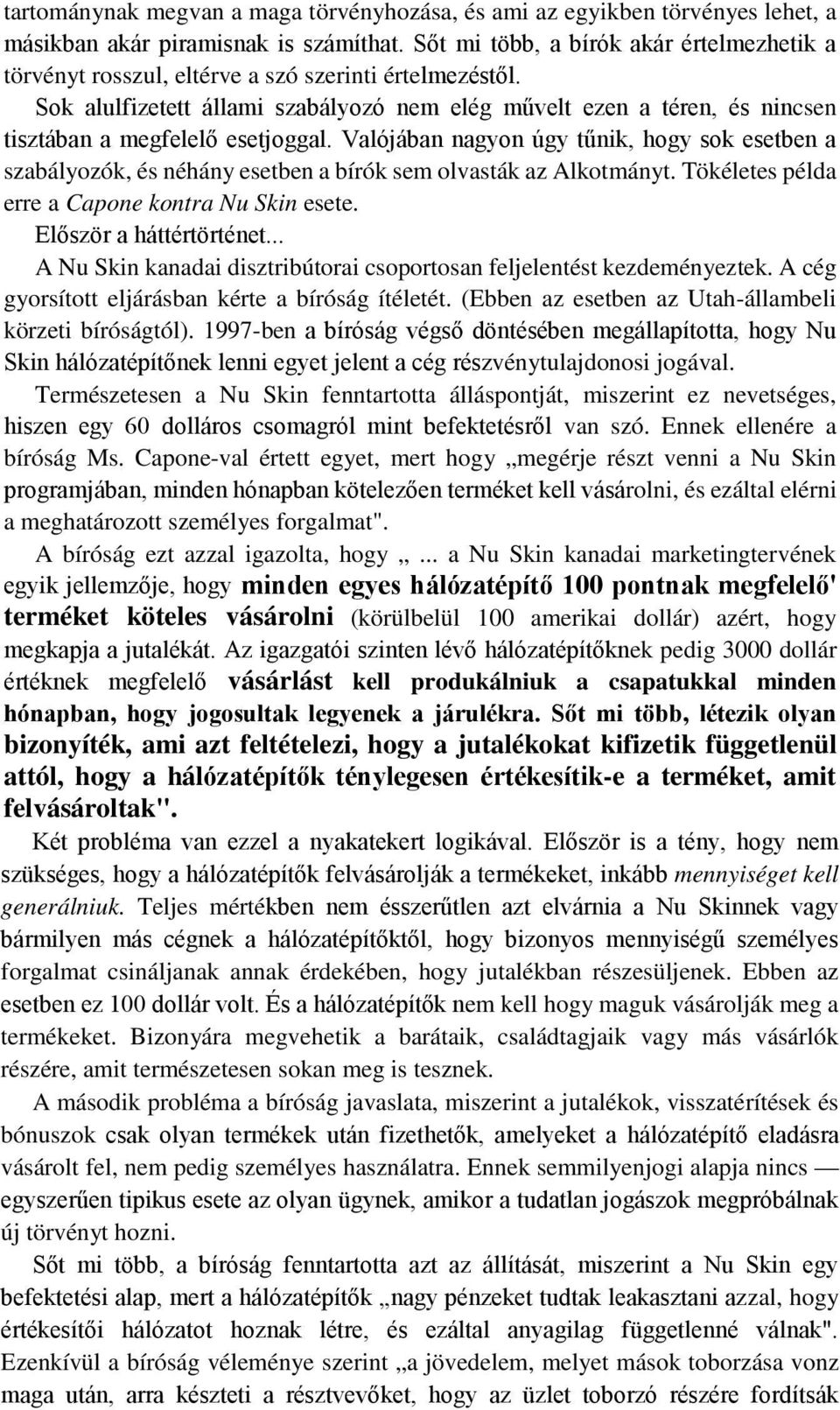 Sok alulfizetett állami szabályozó nem elég művelt ezen a téren, és nincsen tisztában a megfelelő esetjoggal.