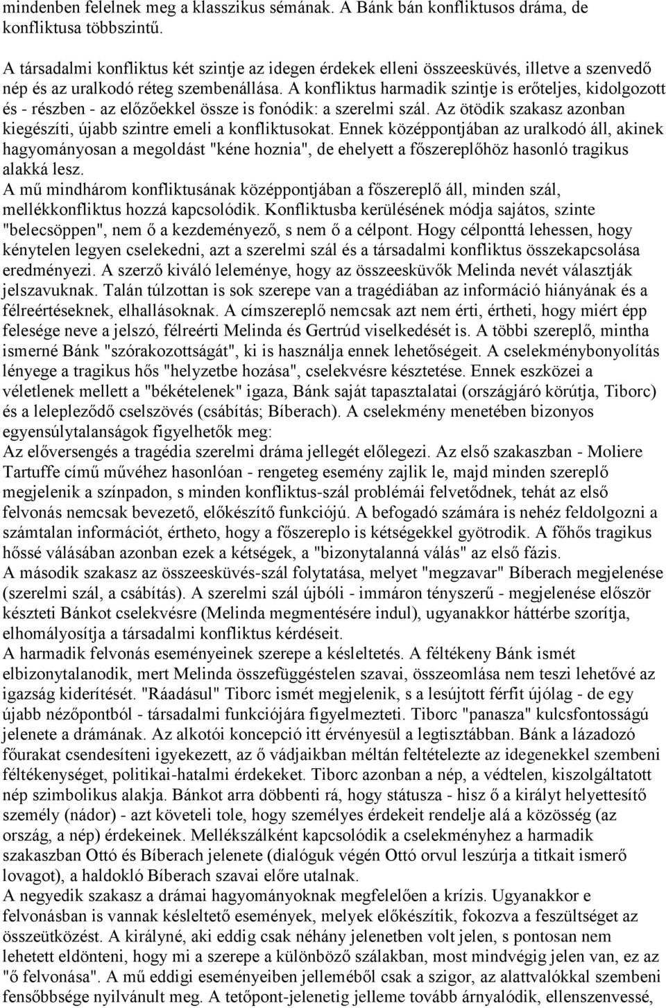 A konfliktus harmadik szintje is erőteljes, kidolgozott és - részben - az előzőekkel össze is fonódik: a szerelmi szál. Az ötödik szakasz azonban kiegészíti, újabb szintre emeli a konfliktusokat.