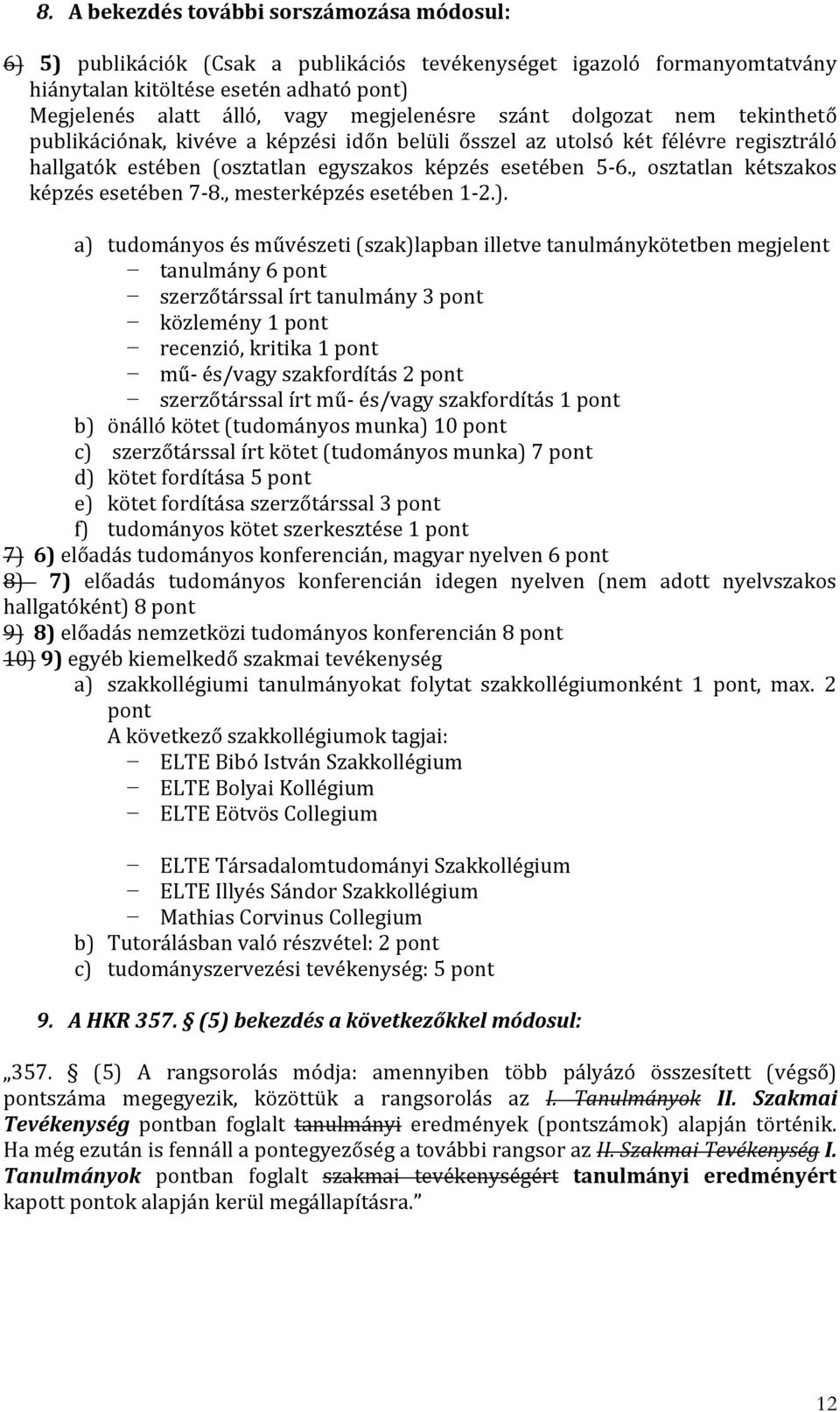 , osztatlan kétszakos képzés esetében 7-8., mesterképzés esetében 1-2.).