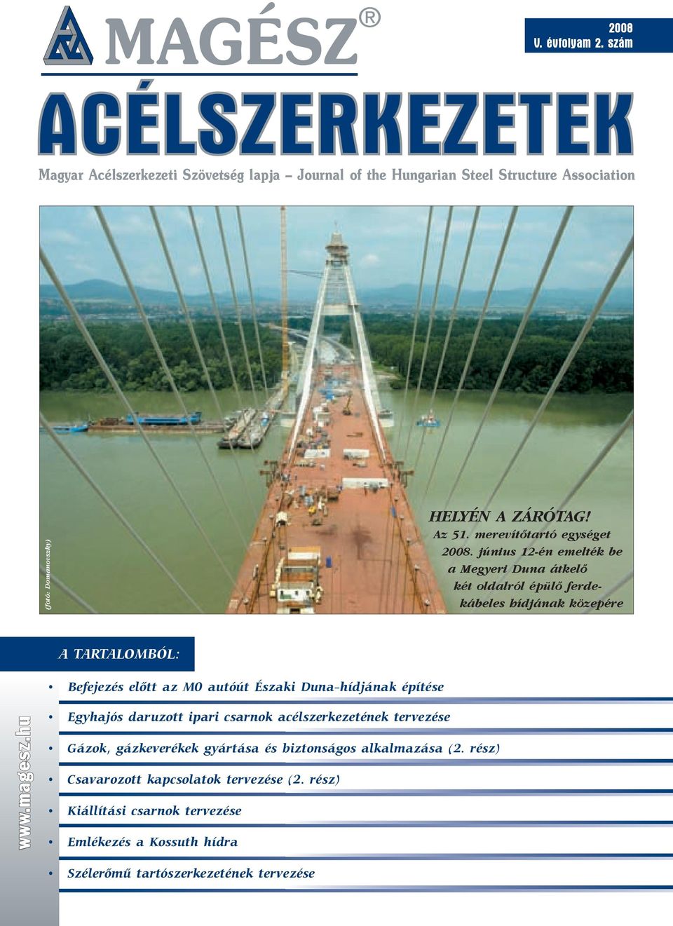 június 12-én emelték be a Megyeri Duna átkelő két oldalról épülő ferdekábeles hídjának közepére A TARTALOMBÓL: Befejezés előtt az M0 autóút Északi