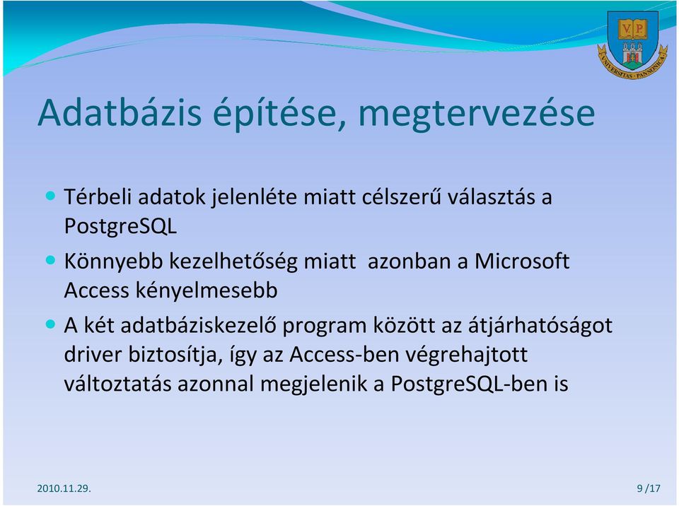 két adatbáziskezelőprogram között az átjárhatóságot driver biztosítja, így az