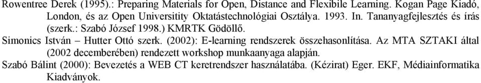 : Szabó József 1998.) KMRTK Gödöllő. Simonics István Hutter Ottó szerk. (2002): E-learning rendszerek összehasonlítása.