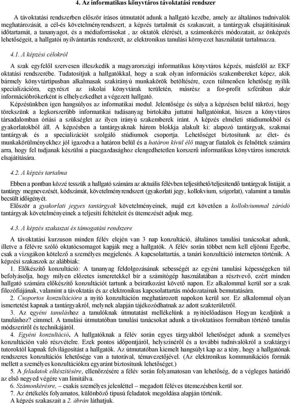 lehetőségeit, a hallgatói nyilvántartás rendszerét, az elektronikus tanulási környezet használatát tartalmazza. 4.1.