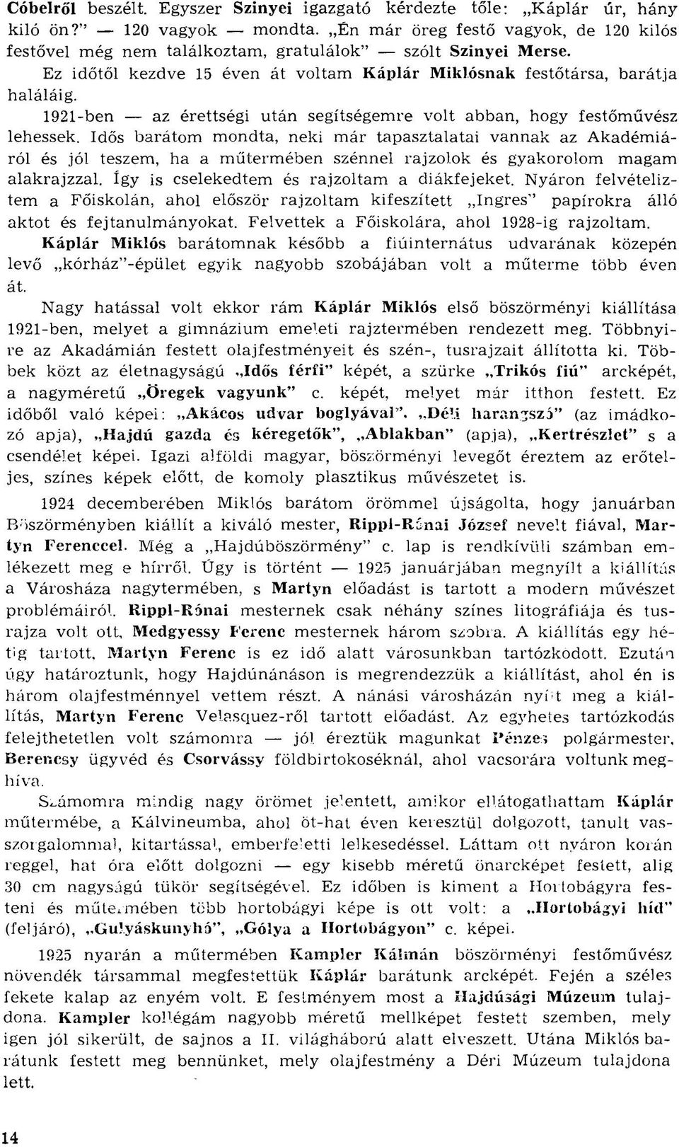 1921-ben az érettségi után segítségemre volt abban, hogy festőművész lehessek.