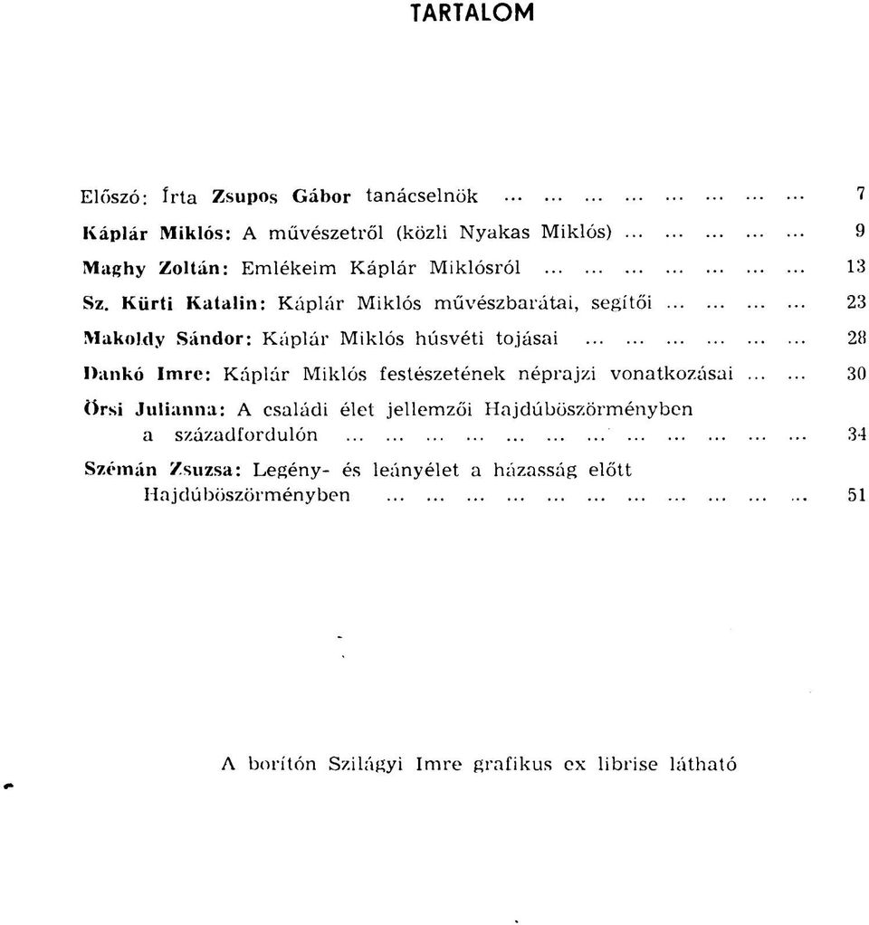 Kürti Katalin: Káplár Miklós művészbarátai, segítői 23 Makoldy Sándor: Káplár Miklós húsvéti tojásai 28 Dankó Imre: Káplár Miklós