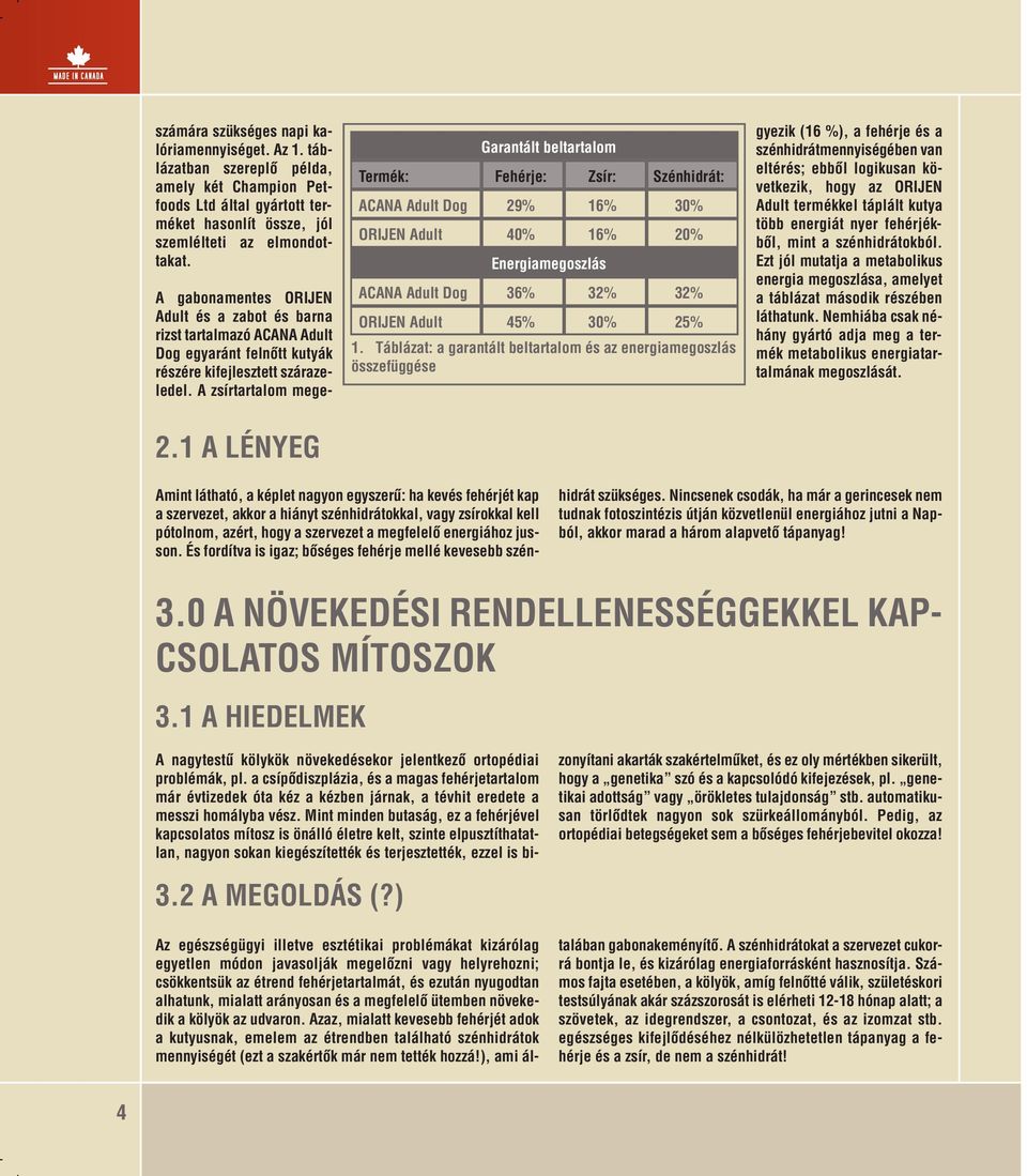 Táblázat: a garantált beltartalom és az energiamegoszlás összefüggése A gabonamentes ORIJEN Adult és a zabot és barna rizst tartalmazó ACANA Adult Dog egyaránt felnőtt kutyák részére kifejlesztett