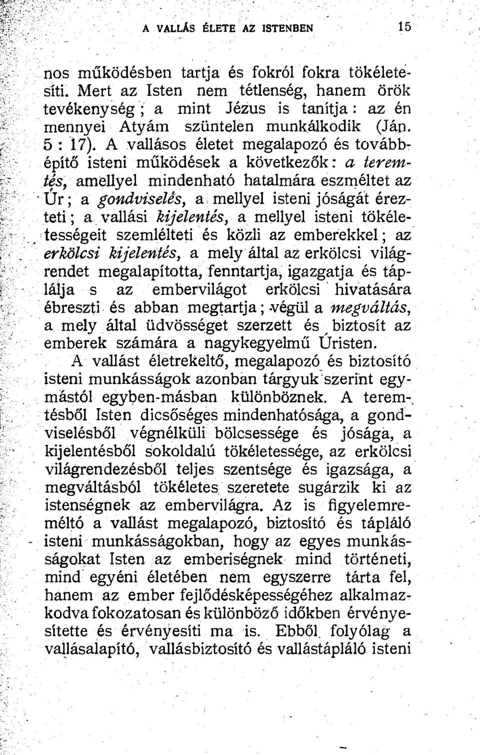 A vallasos eletet megalapozo és tovabbepit6 isteni mukodesek a kovetkezok : a teremles, amellyel mindenhato hatalmara eszmeltet az Ur ; a gondviseles, a mellyel isteni josagat erezteti ; a vallasi