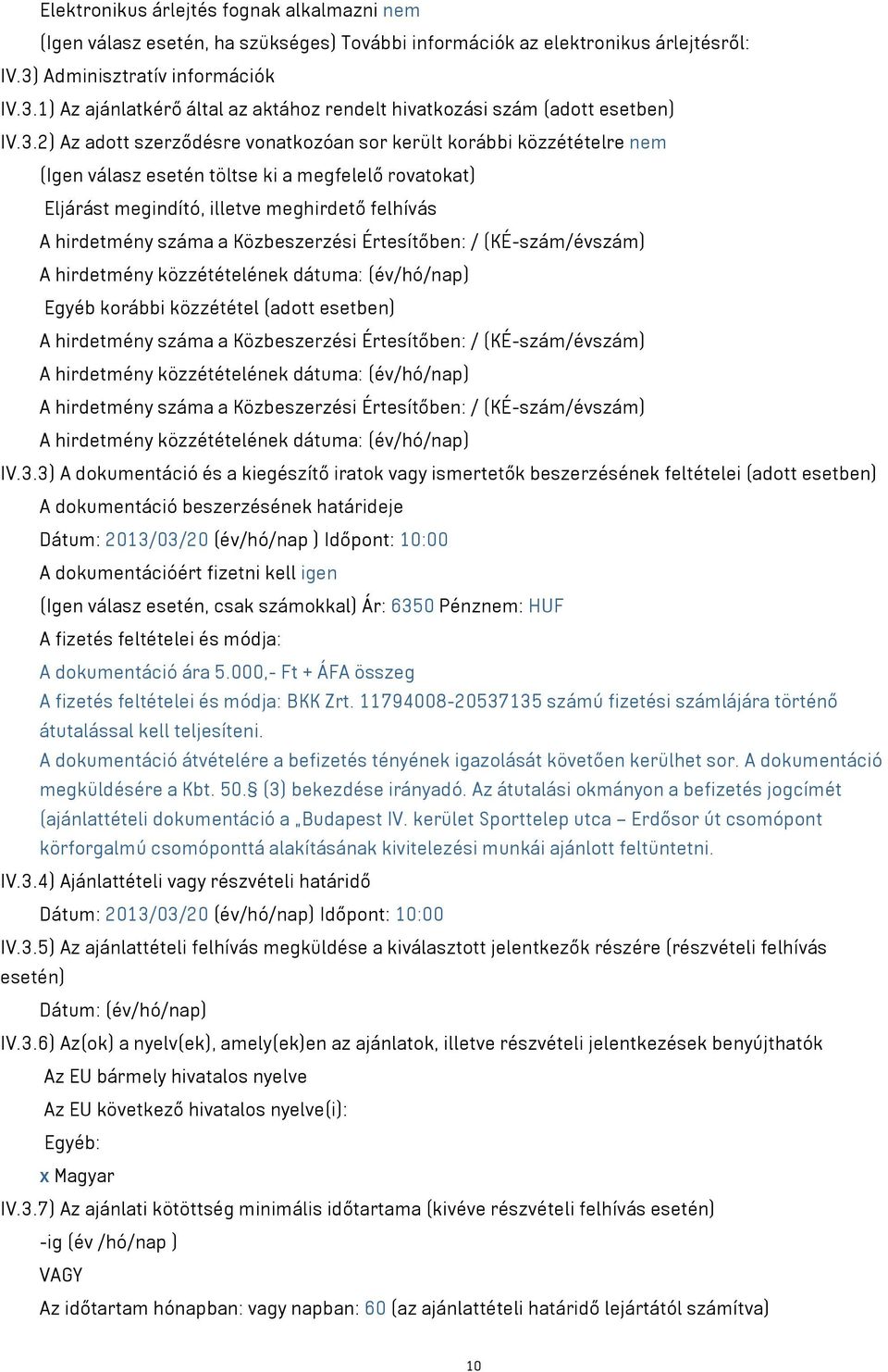 1) Az ajánlatkérő által az aktához rendelt hivatkozási szám (adott esetben) IV.3.