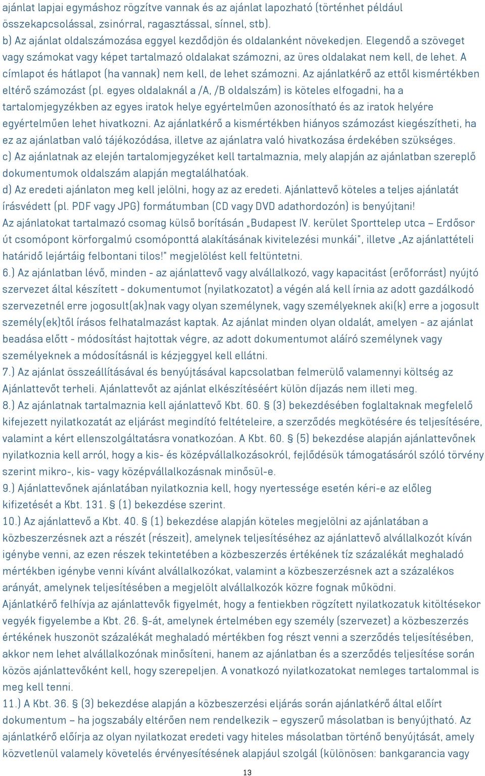 A címlapot és hátlapot (ha vannak) nem kell, de lehet számozni. Az ajánlatkérő az ettől kismértékben eltérő számozást (pl.