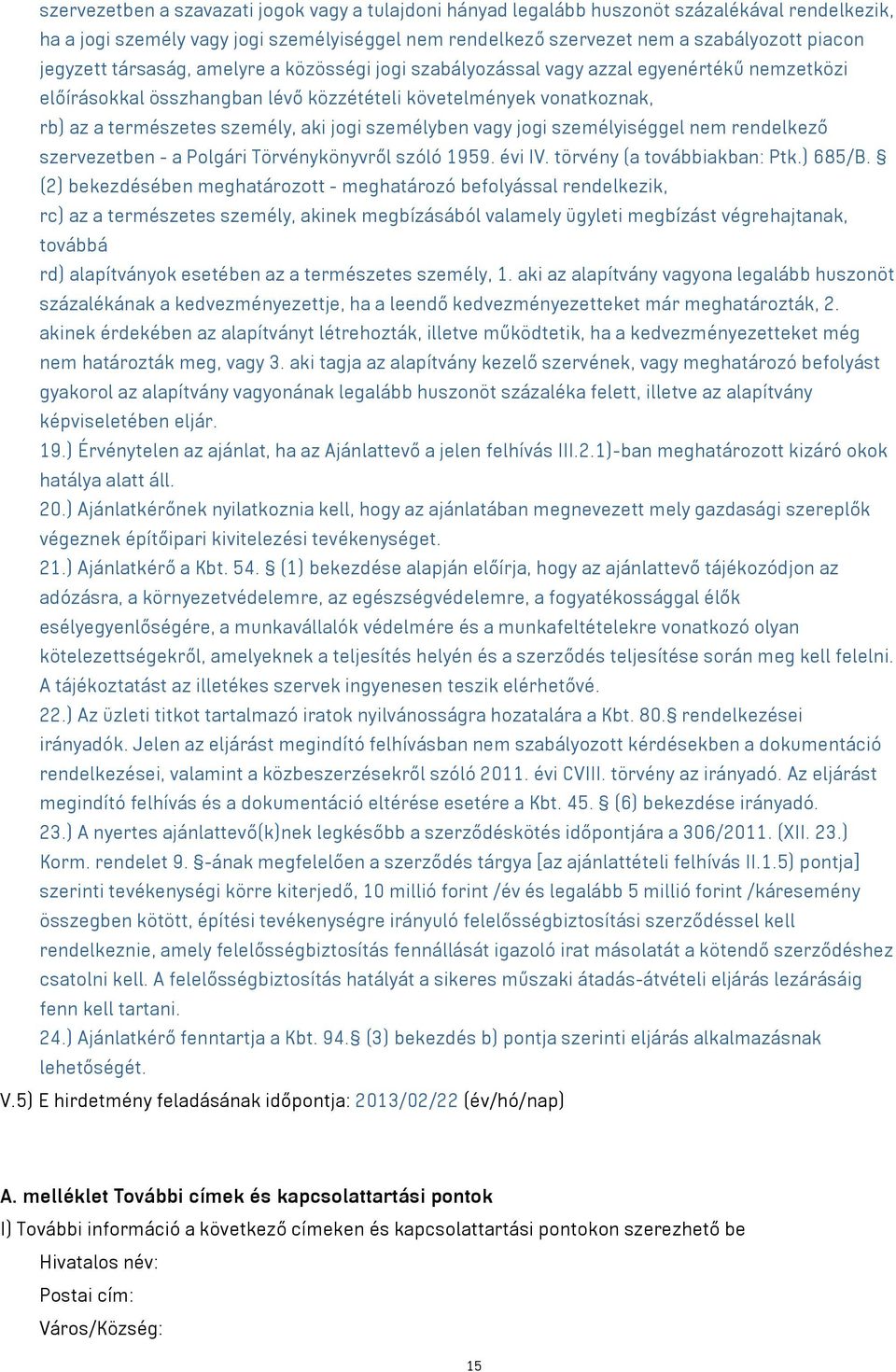 jogi személyben vagy jogi személyiséggel nem rendelkező szervezetben - a Polgári Törvénykönyvről szóló 1959. évi IV. törvény (a továbbiakban: Ptk.) 685/B.