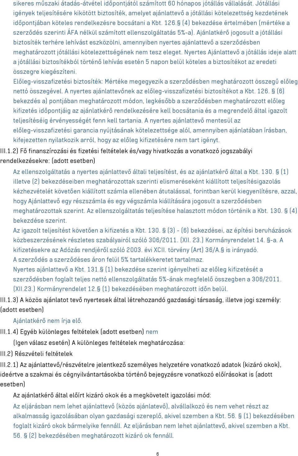 (4) bekezdése értelmében (mértéke a szerződés szerinti ÁFA nélkül számított ellenszolgáltatás 5%-a).