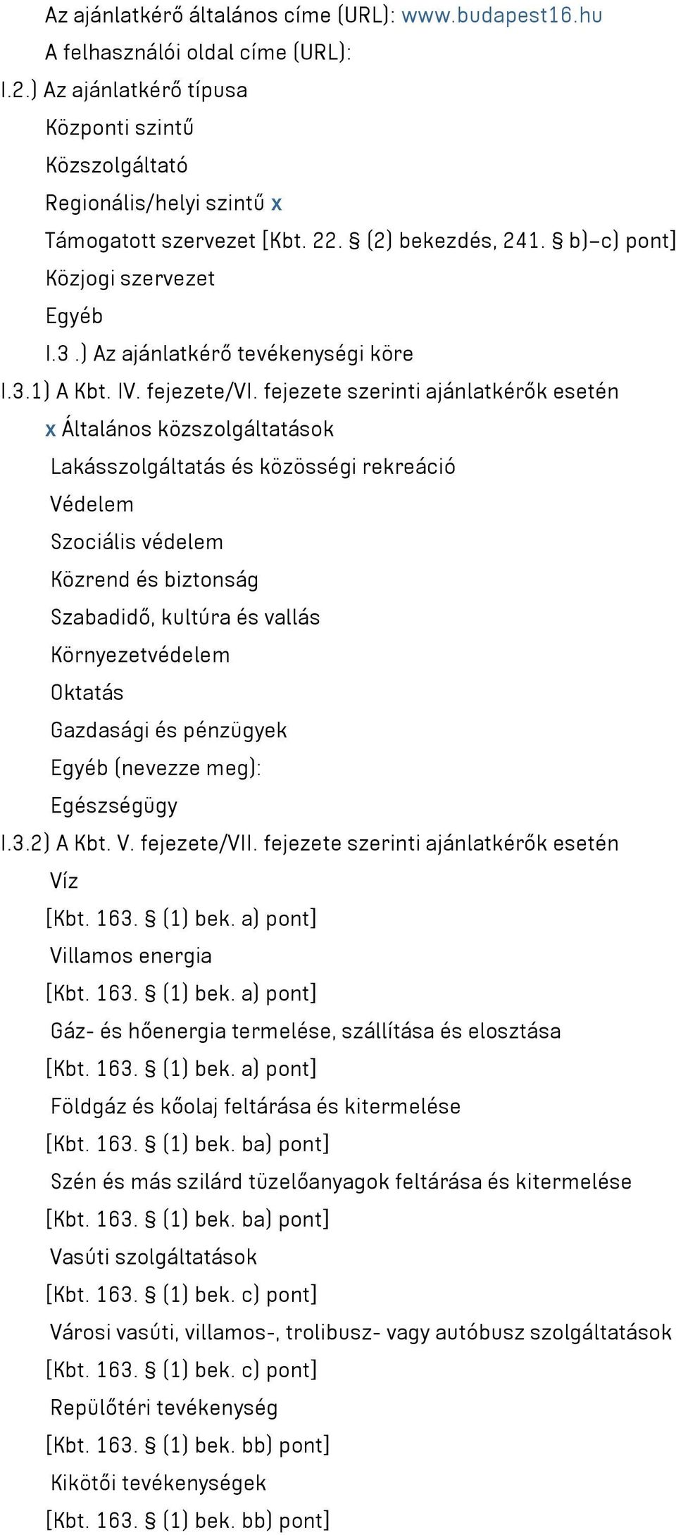 fejezete szerinti ajánlatkérők esetén x Általános közszolgáltatások Lakásszolgáltatás és közösségi rekreáció Védelem Szociális védelem Közrend és biztonság Szabadidő, kultúra és vallás