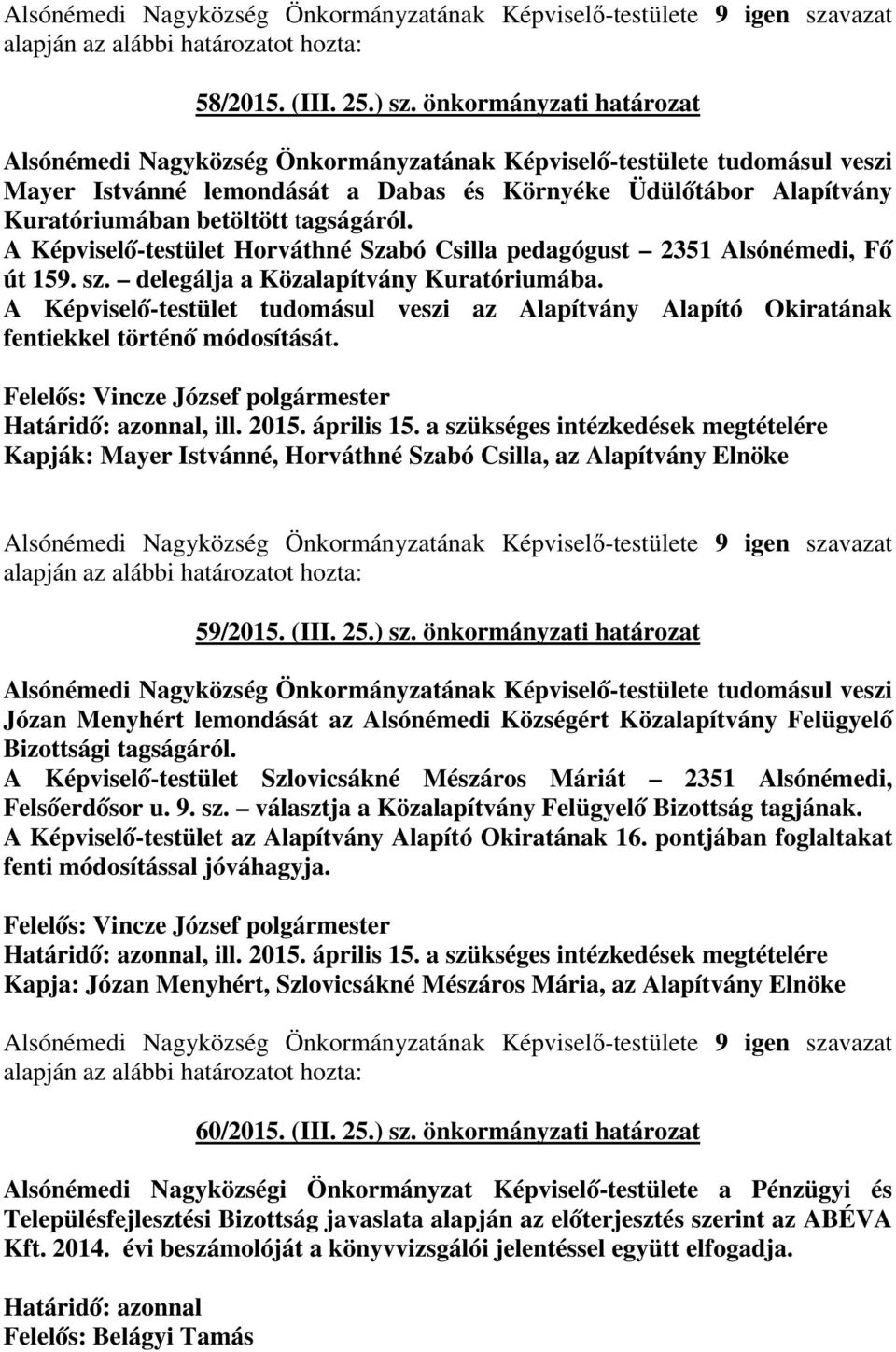 tagságáról. A Képviselő-testület Horváthné Szabó Csilla pedagógust 2351 Alsónémedi, Fő út 159. sz. delegálja a Közalapítvány Kuratóriumába.