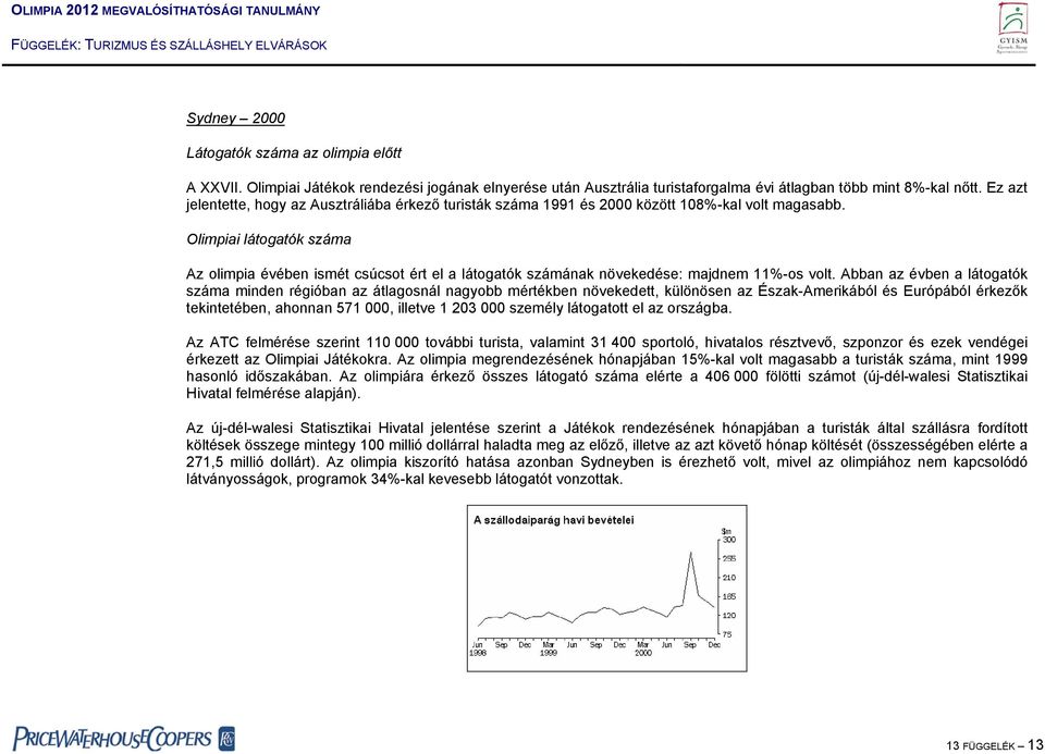 Olimpiai látogatók száma Az olimpia évében ismét csúcsot ért el a látogatók számának növekedése: majdnem 11%-os volt.