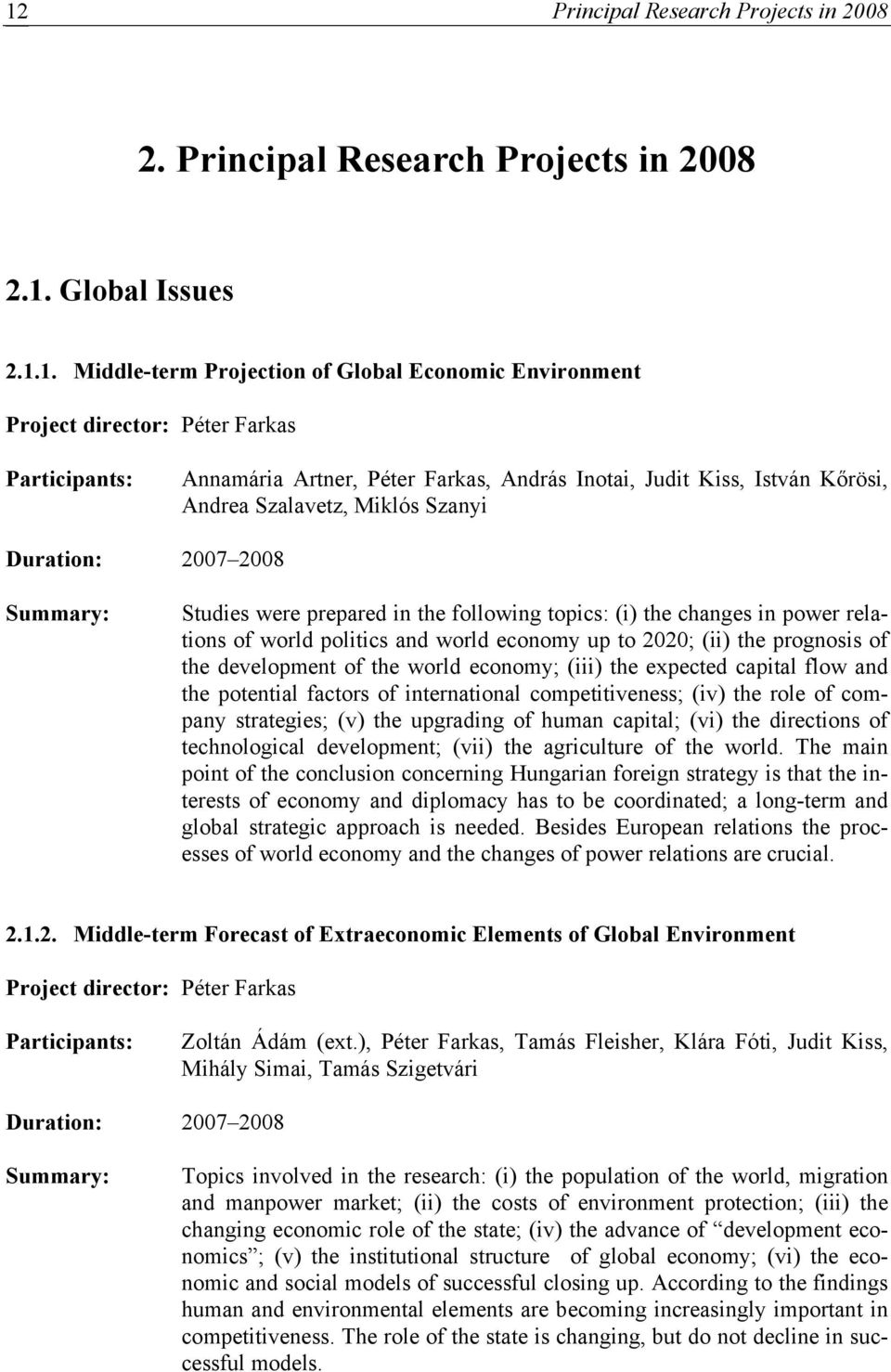 the changes in power relations of world politics and world economy up to 2020; (ii) the prognosis of the development of the world economy; (iii) the expected capital flow and the potential factors of