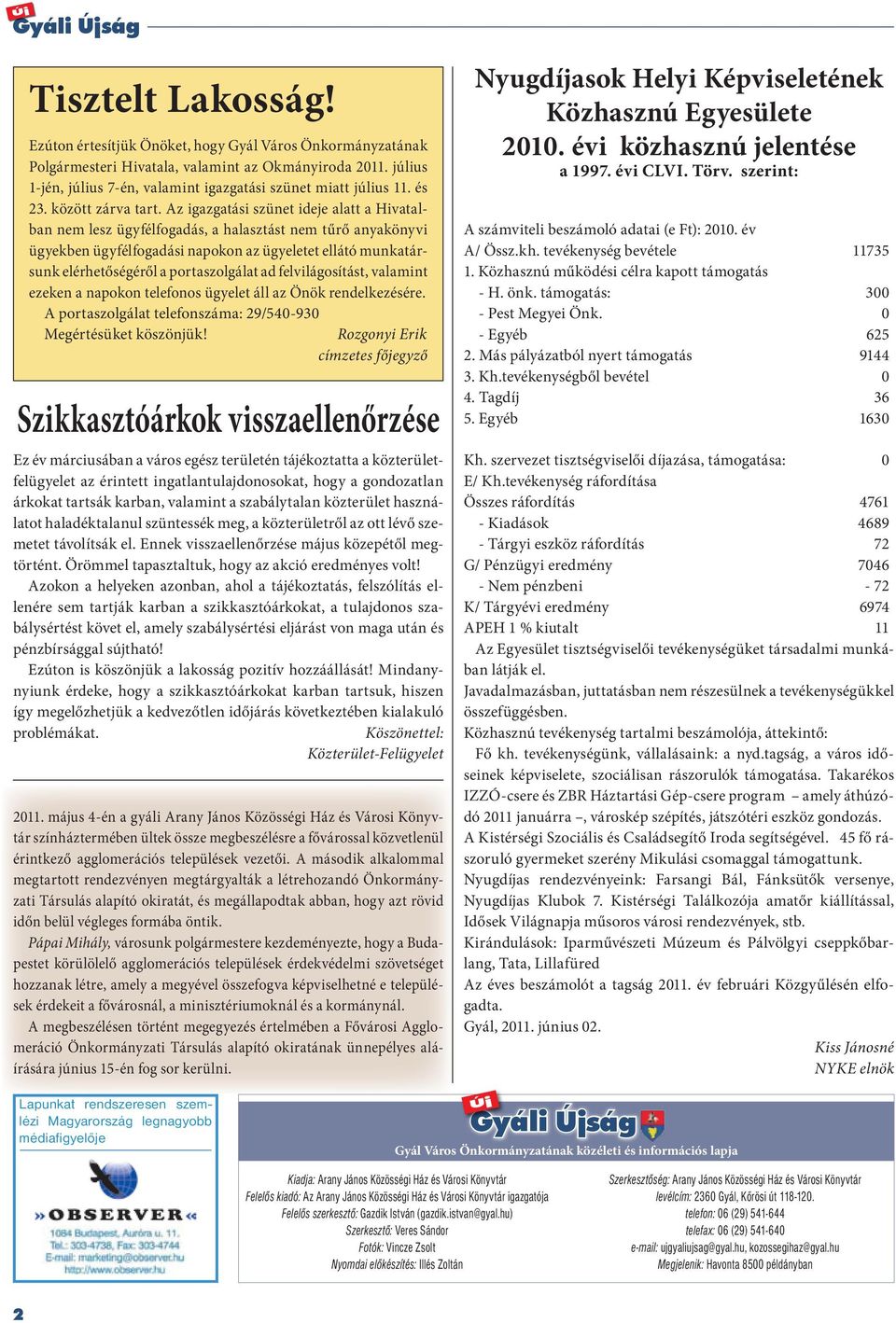 Az igazgatási szünet ideje alatt a Hivatalban nem lesz ügyfélfogadás, a halasztást nem tűrő anyakönyvi ügyekben ügyfélfogadási napokon az ügyeletet ellátó munkatársunk elérhetőségéről a