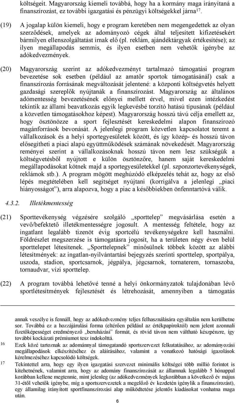 reklám, ajándéktárgyak értékesítése); az ilyen megállapodás semmis, és ilyen esetben nem vehetők igénybe az adókedvezmények.