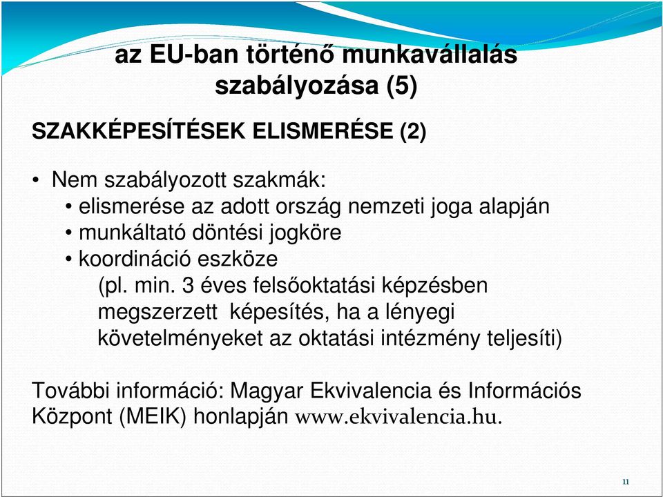 3 éves felsıoktatási képzésben megszerzett képesítés, ha a lényegi követelményeket az oktatási intézmény