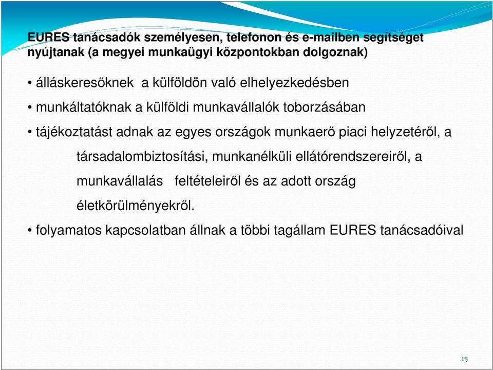 adnak az egyes országok munkaerı piaci helyzetérıl, a társadalombiztosítási, munkanélküli ellátórendszereirıl, a