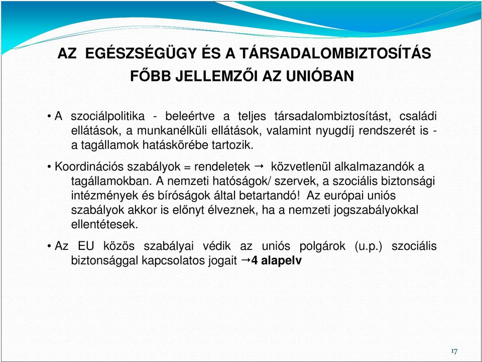 Koordinációs szabályok = rendeletek közvetlenül alkalmazandók a tagállamokban.