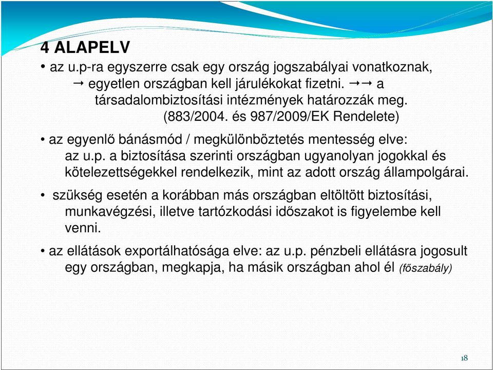 a biztosítása szerinti országban ugyanolyan jogokkal és kötelezettségekkel rendelkezik, mint az adott ország állampolgárai.