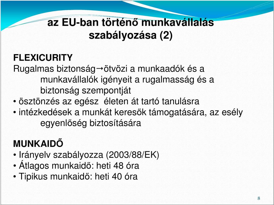 tartó tanulásra intézkedések a munkát keresık támogatására, az esély egyenlıség biztosítására