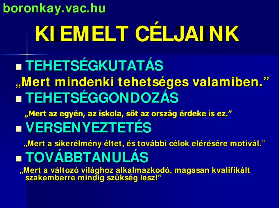 VERSENYEZTETÉS Mert a sikerélmény éltet, és további célok elérésére motivál.