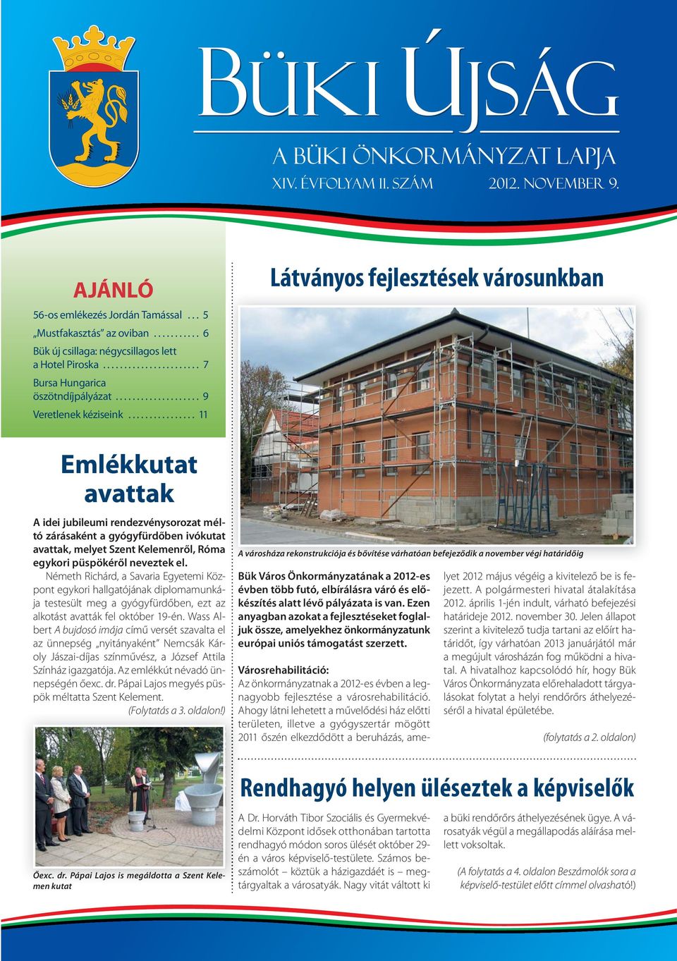 ............... 11 Látványos fejlesztések városunkban Emlékkutat avattak A idei jubileumi rendezvénysorozat méltó zárásaként a gyógyfürdőben ivókutat avattak, melyet Szent Kelemenről, Róma egykori