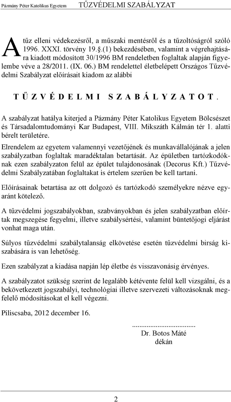 ) BM rendelettel életbelépett Országos Tűzvédelmi Szabályzat előírásait kiadom az alábbi T Ű Z V É D E L M I S Z A B Á L Y Z A T O T.