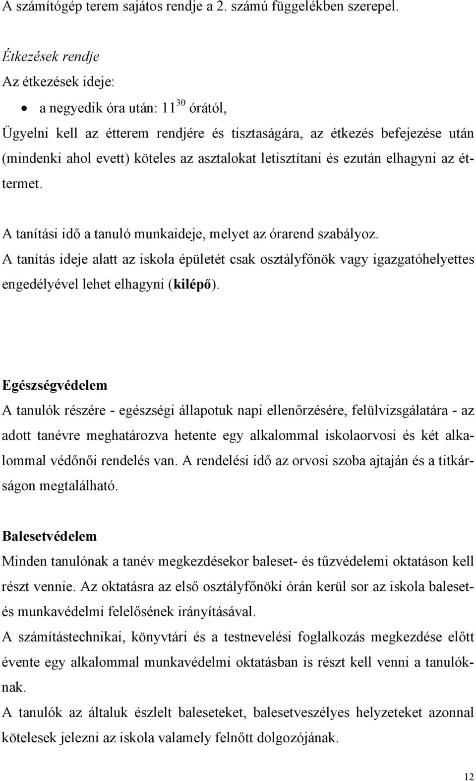 letisztítani és ezután elhagyni az éttermet. A tanítási idő a tanuló munkaideje, melyet az órarend szabályoz.