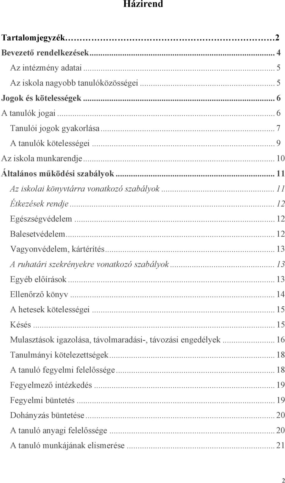 .. 12 Balesetvédelem... 12 Vagyonvédelem, kártérítés... 13 A ruhatári szekrényekre vonatkozó szabályok... 13 Egyéb előírások... 13 Ellenőrző könyv... 14 A hetesek kötelességei... 15 Késés.