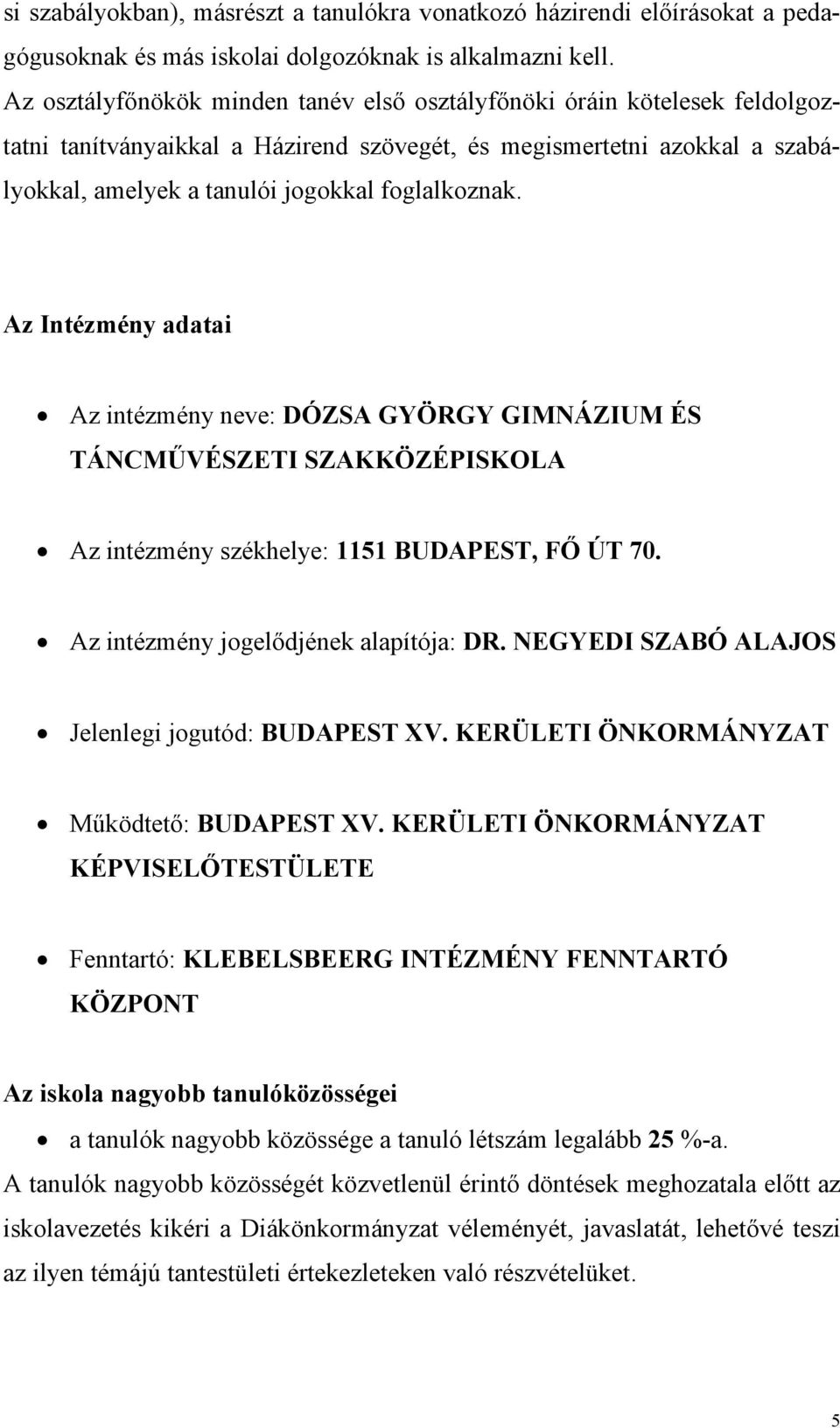 Az Intézmény adatai Az intézmény neve: DÓZSA GYÖRGY GIMNÁZIUM ÉS TÁNCMŰVÉSZETI SZAKKÖZÉPISKOLA Az intézmény székhelye: 1151 BUDAPEST, FŐ ÚT 70. Az intézmény jogelődjének alapítója: DR.