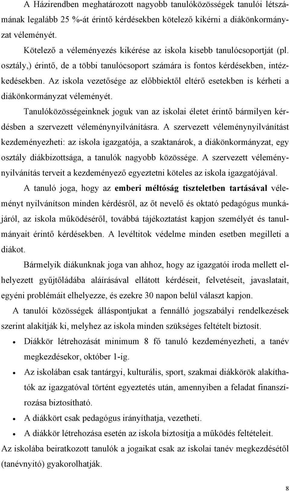 Az iskola vezetősége az előbbiektől eltérő esetekben is kérheti a diákönkormányzat véleményét.